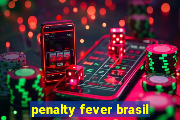 penalty fever brasil